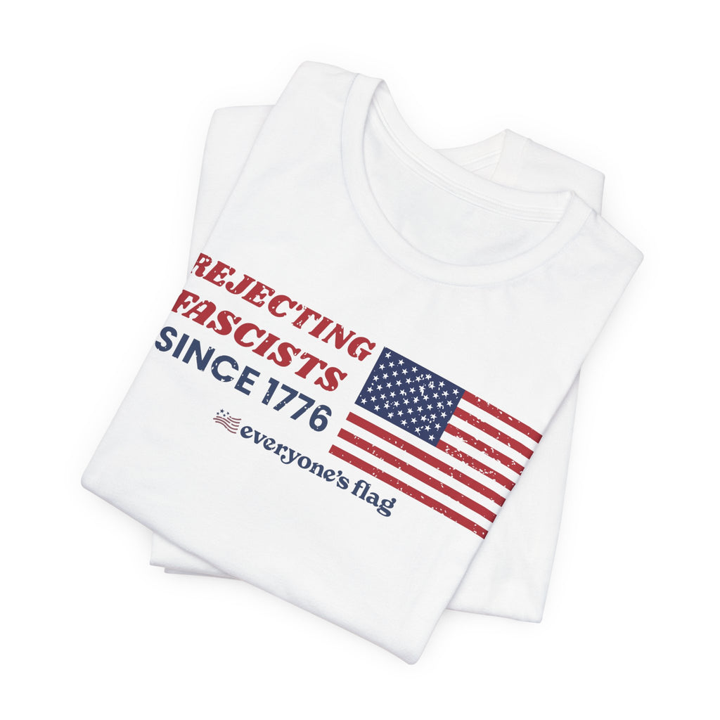 Everyone's Flag Rejecting Fascists for 250 yrs. -Tee 2