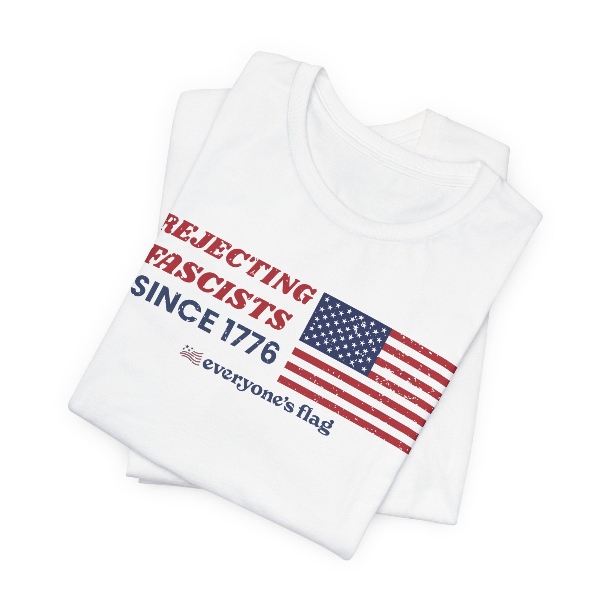 Everyone's Flag Rejecting Fascists for 250 yrs. -Tee 2