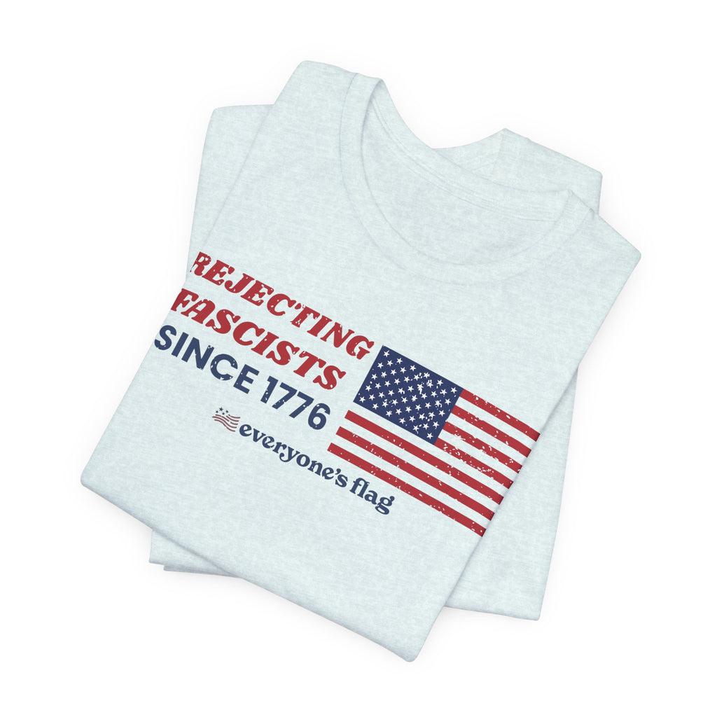 Everyone's Flag Rejecting Fascists for 250 yrs. -Tee 2