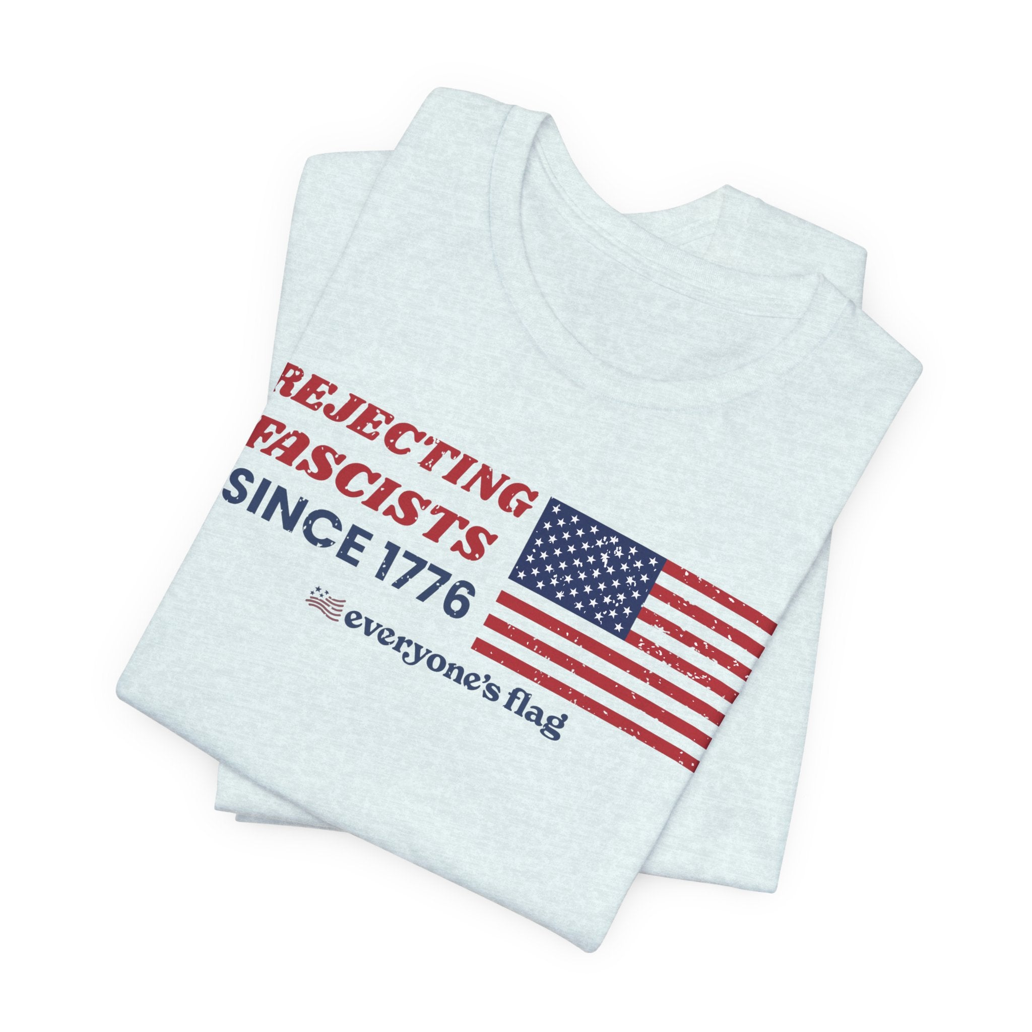 Everyone's Flag Rejecting Fascists for 250 yrs. -Tee 2