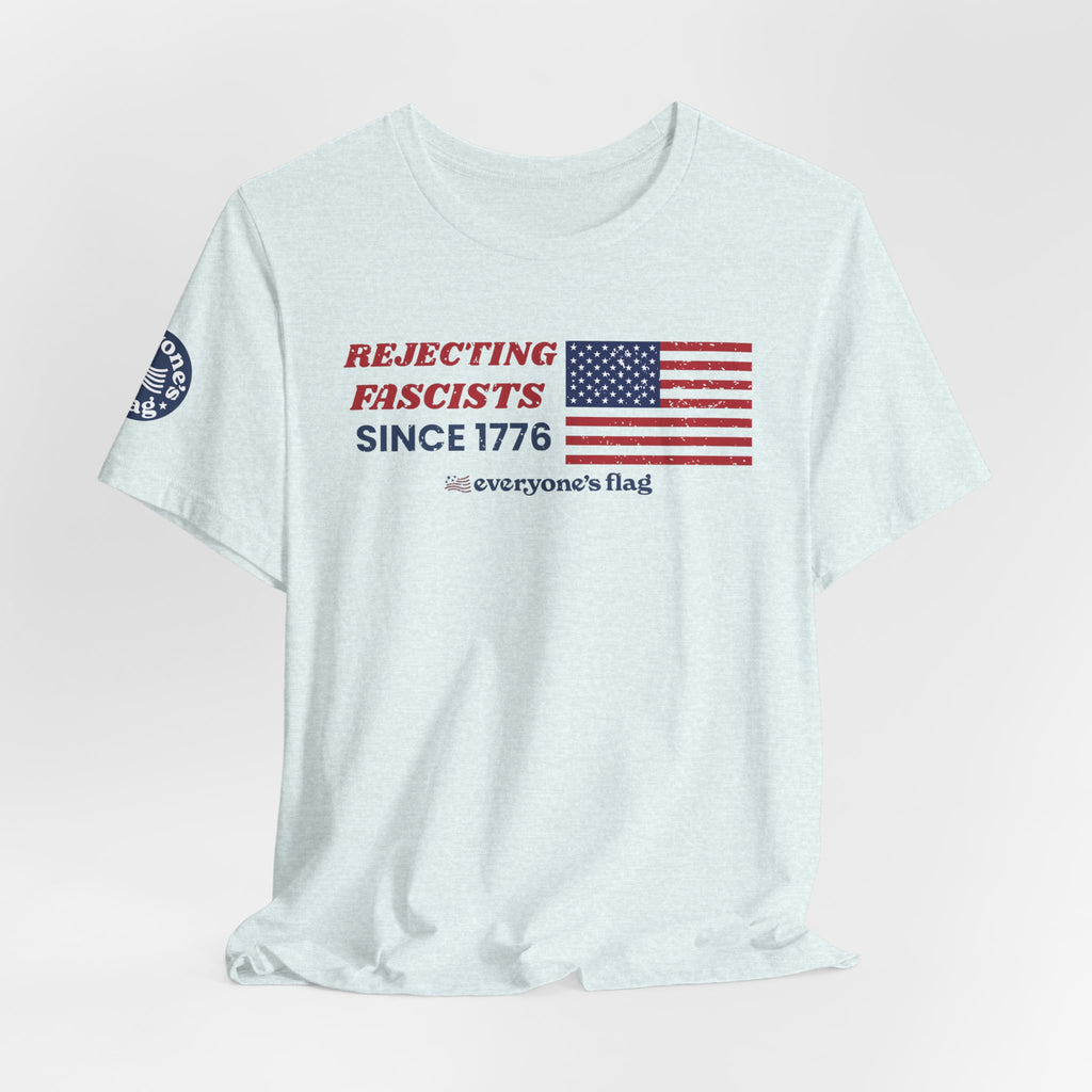 Everyone's Flag Rejecting Fascists for 250 yrs. -Tee 2