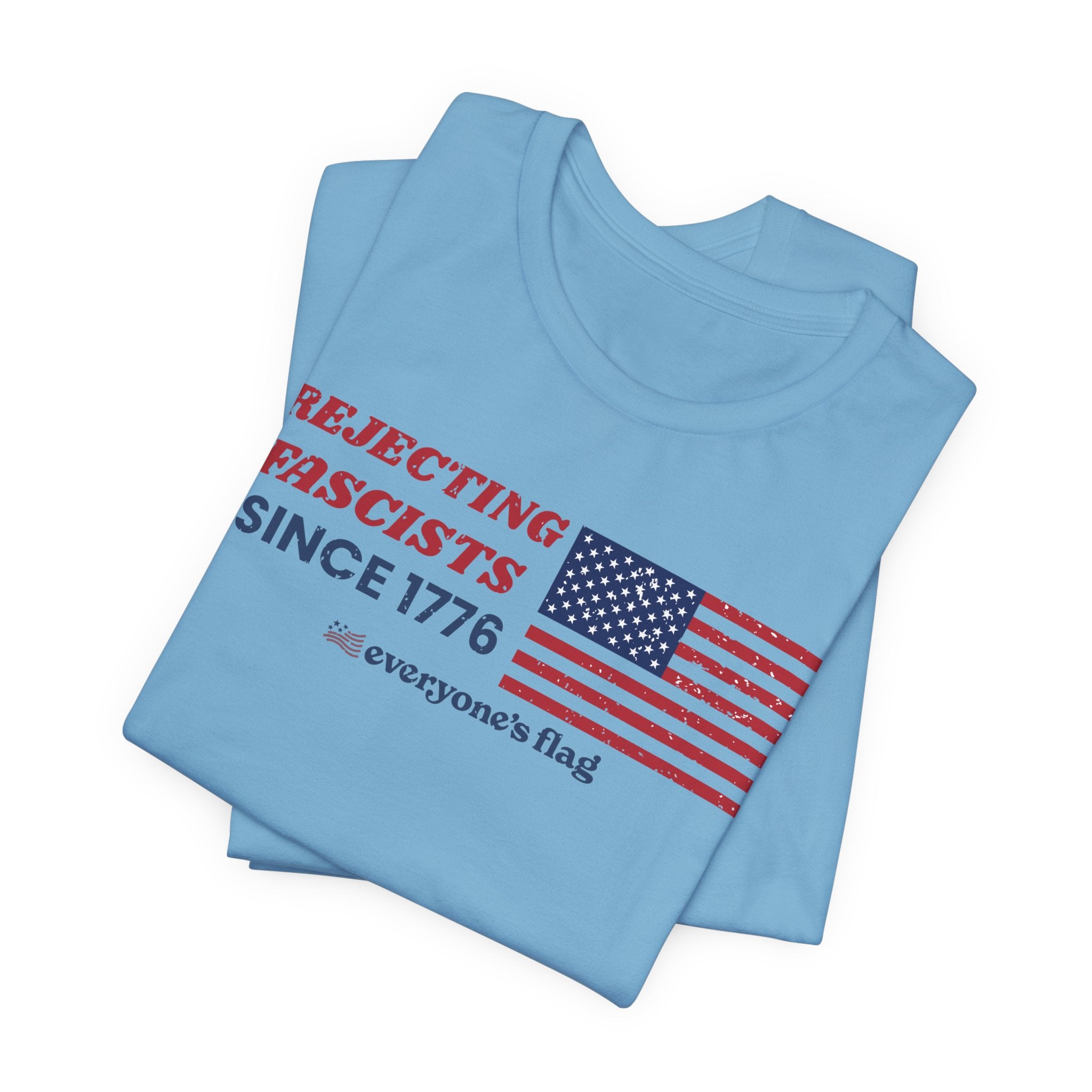 Everyone's Flag Rejecting Fascists for 250 yrs. -Tee 2